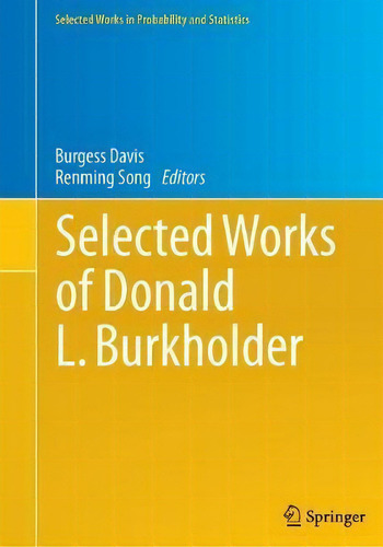 Selected Works Of Donald L. Burkholder, De Burgess Davis. Selected Works In Probability And Statistics, Vol. 1. Editorial Springer-verlag New York Inc., Tapa Blanda En Inglés
