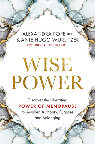 Wise Power: Discover The Liberating Power Of Menopause To Aw