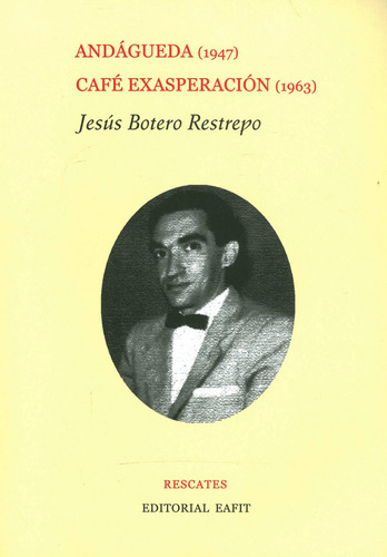 Andágueda (1947) - Café Exasperación (1963), De Jesús Botero Restrepo. Editorial U. Eafit, Tapa Blanda, Edición 1986 En Español