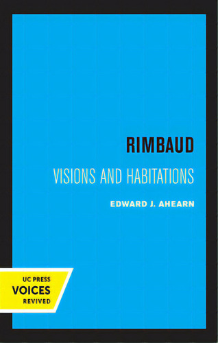 Rimbaud: Visions And Habitations, De Ahearn, Edward. Editorial Univ Of California Pr, Tapa Blanda En Inglés