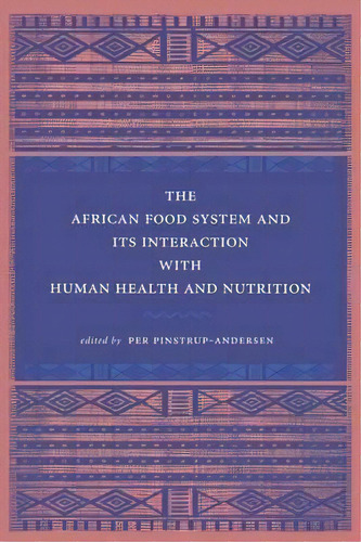 The African Food System And Its Interactions With Human Health And Nutrition, De Per Pinstrup-andersen. Editorial Cornell University Press, Tapa Blanda En Inglés
