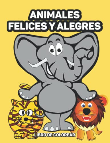 Animales Felices Y Alegres Libro De Colorear: Divertidas Pag