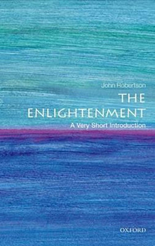 The Enlightenment: A Very Short Introduction, De John Robertson. Editorial Oxford University Press, Tapa Blanda En Inglés