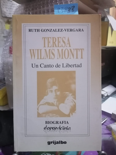 Teresa Wilms Montt : Un Canto De Libertad / González