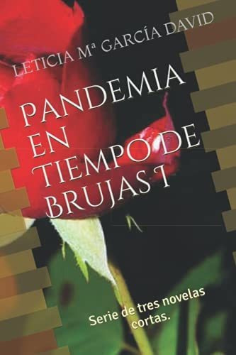 Pandemia En Tiempo De Brujas I: Serie De Tres Novelas Cortas