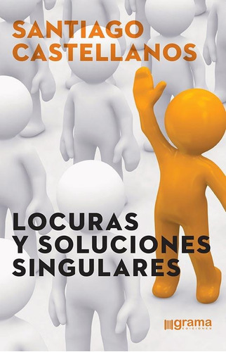 Locuras Y Soluciones Singulares Santiago Castellanos (gr), De Santiago Castellanos. Editorial Grama Ediciones, Tapa Blanda En Español, 2018