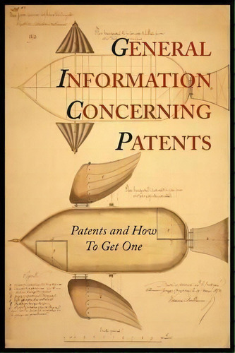 General Information Concerning Patents [patents And How To Get One : A Practical Handbook], De Patent And Trademark Office. Editorial Martino Fine Books, Tapa Blanda En Inglés