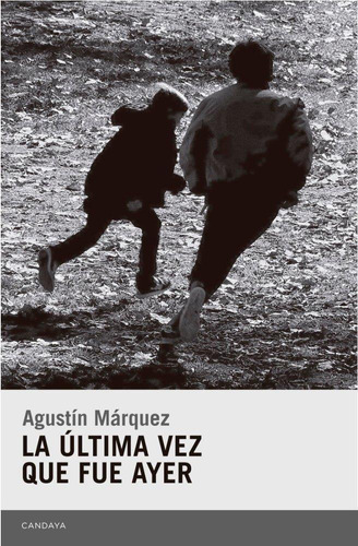 Libro: La Última Vez Que Fue Ayer. Márquez Díaz, Agustín. Ca