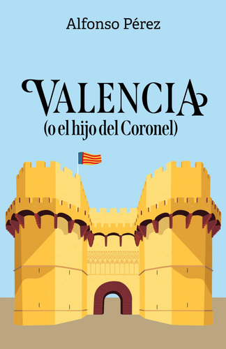 Valencia: (o El Hijo Del Coronel)