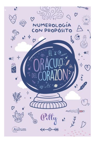 Libro : El Oraculo Del Corazon Numerologia Con Proposito -.