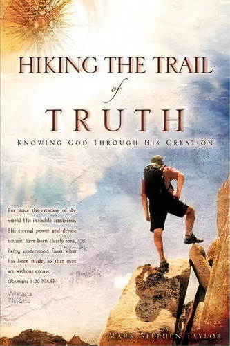 Hiking The Trail Of Truth, De Mark Stephen Taylor. Editorial Xulon Press, Tapa Blanda En Inglés