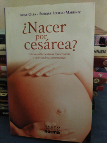 ¿nacer Por Cesárea? Ibone Olza / Enrique Lebrero Martínez