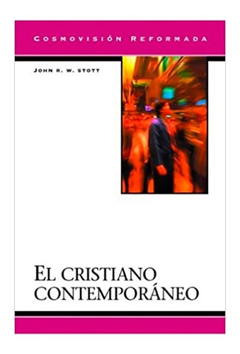 El Cristiano Contemporaneo - John Stott