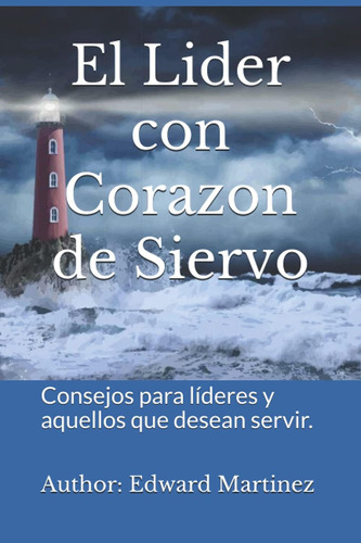 Libro: El Lider Con Corazon De Siervo: Consejos Para Líderes