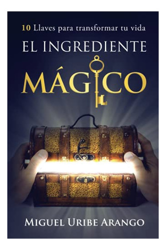 Libro : El Ingrediente Magico 10 Llaves Para Transformar Tu