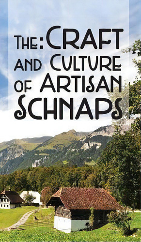 The Craft & Culture Of Artisan Schnaps, De Kirk Ross. Editorial White Mule Press, Tapa Dura En Inglés