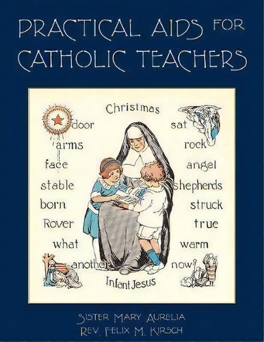 Practical Aids For Catholic Teachers, De Rev Felix M Kirsch. Editorial St Augustine Academy Press, Tapa Blanda En Inglés