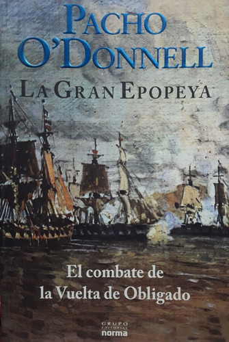 La Gran Epopeya Pacho O'donnell Ed. Norma Nuevo * 