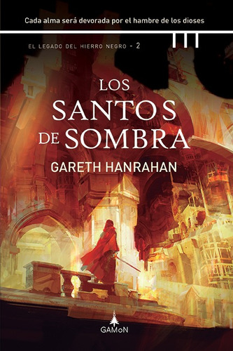 Los Santos de sombra: Cada alma será devorada por el hambre de los dioses, de Hanrahan, Gareth. Serie El legado del hierro negro, vol. 2. Editorial Gamon, tapa dura en español, 2022