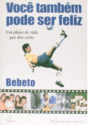 Você Também Pode Ser Feliz, De Bebeto. Editora Landscape, Capa Mole Em Português, 2004