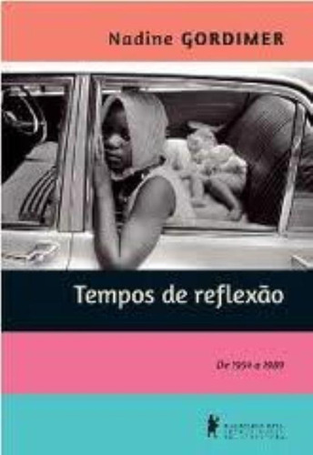 Tempos de reflexão: De 1954 a 1989, de Gordimer, Nadine. Editora Globo S/A, capa mole em português, 2012