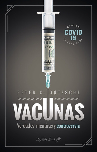 Vacunas. Verdades, Mentiras Y Controversia - Gotzsche Peter