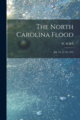 Libro The North Carolina Flood: July 14, 15, 16, 1916 - B...