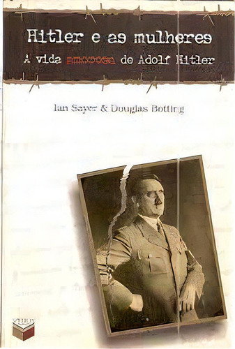 Hitler E As Mulheres A Vida Amorosa De Adolf Hitler, De Douglas Botting. Editora Verus Em Português