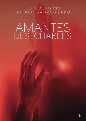 Amantes desechables, de Chiriboga Izquierdo, Luis Alfonso. Editorial PUNTO ROJO EDITORIAL, tapa blanda en español