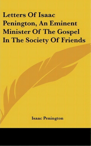 Letters Of Isaac Penington, An Eminent Minister Of The Gospel In The Society Of Friends, De Isaac Penington. Editorial Kessinger Publishing Co, Tapa Dura En Inglés