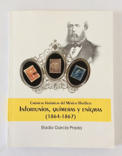 Libro Infortunio, Quimera. Crónicas Del México Filatélico