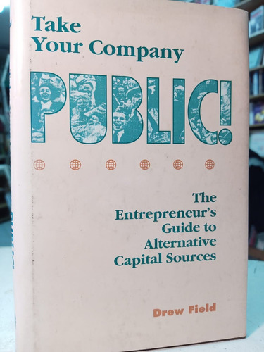 Take Your Company Public Entrepreneur´s Guide Field -tt -990