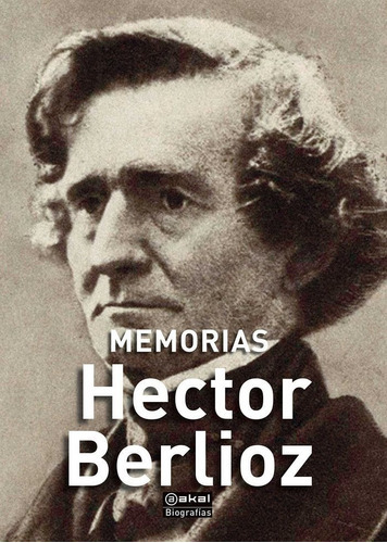 Memórias, De Berlioz, Hector. Editorial Ediciones Akal, Tapa Dura En Español