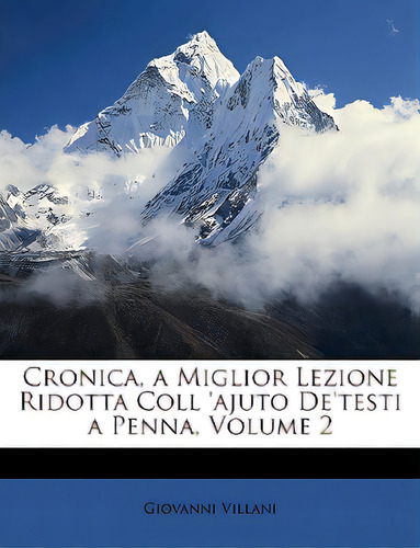 Cronica, A Miglior Lezione Ridotta Coll 'ajuto De'testi A Penna, Volume 2, De Villani, Giovanni. Editorial Nabu Pr, Tapa Blanda En Inglés