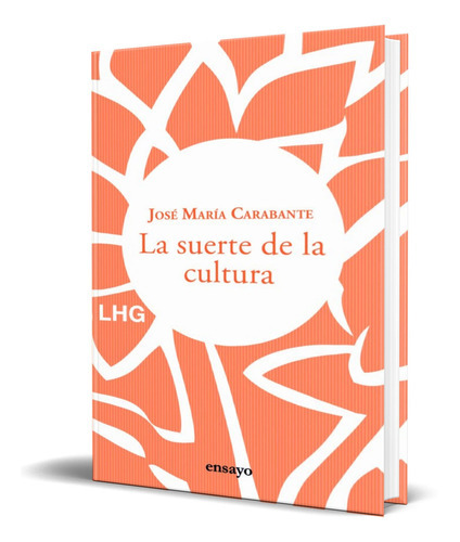 La Suerte De La Cultura, De Jose Maria Carabante. Editorial La Huerta Grande, Tapa Blanda En Español, 2021