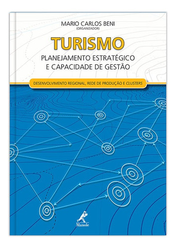Turismo: planejamento estratégico e capacidade de gestão - Desenvolvimento regional, rede de produção e clusters, de (Organizador) Beni, Mario Carlos. Editorial Editora Manole LTDA, capa mole em português, 2012
