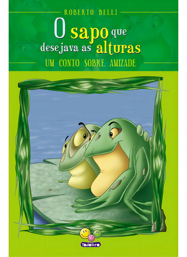 Sentimentos O Sapo Que Desejave As Alturas, de ROBERTO BELLI. Editorial Todolivro Distribuidora Ltda. em português, 2006
