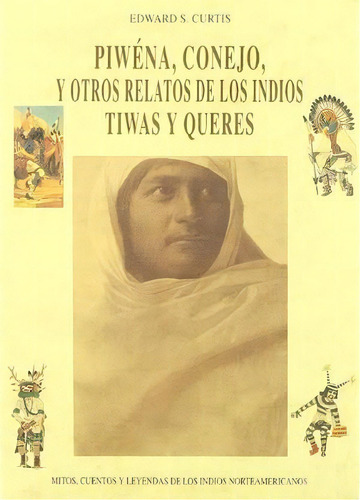 Piwéna, Conejo Y Otros Relatos De Los Indios Tiwas Y Queres, De Curtis, Edward. Editorial Jose J De Olañeta Editor, Tapa Blanda, Edición 1999.0 En Español