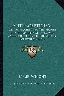 Libro Anti-scepticism: Or An Inquiry Into The Nature And ...