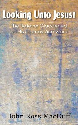 Libro Looking Unto Jesus! The Believer Gladdened On His J...