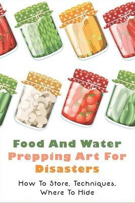 Libro Food And Water Prepping Art For Disasters : How To ...