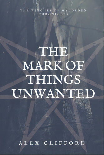 The Mark Of Things Unwanted, De Clifford, Alex. Editorial Lightning Source Inc, Tapa Blanda En Inglés