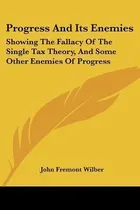 Comprar Libro Progress And Its Enemies : Showing The Fallacy Of T...