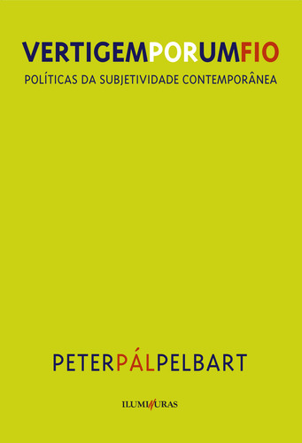 Vertigem por um fio: políticas da subjetividade contemporânea, de Pál Pelbart, Peter. Editorial Editora Iluminuras Ltda., capa mole em português, 2021