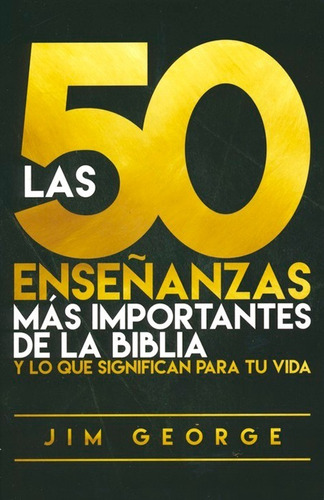 Las 50 Enseñanzas Mas Importantes De La Biblia - Jim George