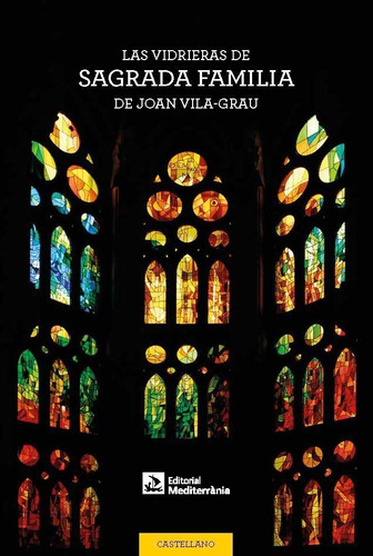 Las Vidrieras De La Sagrada Familia De Joan Vila-grau, De Vila Rovira, Anna. Editorial Mediterrània, Tapa Blanda En Español