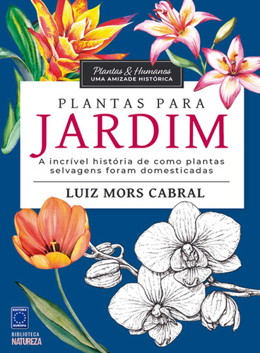 Plantas & Humanos, uma Amizade Histórica: Plantas para Jardim, de Cabral, Luiz Mors. Editora Europa Ltda., capa mole em português, 2021