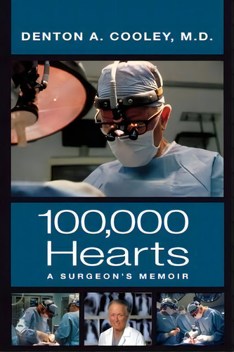 100,000 Hearts : A Surgeon's Memoir, De Denton A. Cooley. Editorial Briscoe Center For American History, Tapa Blanda En Inglés