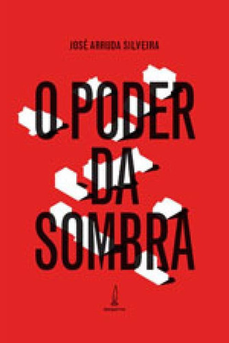 O Poder Da Sombra: A Face Oculta Da Política, De Silveira, José Arruda. Editora Lamparina, Capa Mole, Edição 1ª Edição - 2016 Em Português