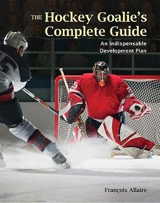 The Hockey Goalie's Complete Guide - Francoise Allaire (p...